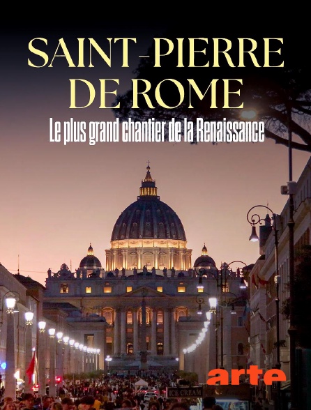 Arte - Saint-Pierre de Rome : Le plus grand chantier de la Renaissance