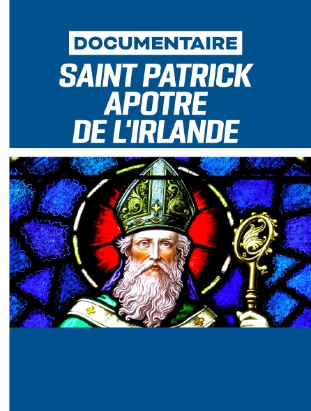 Saint Patrick : apôtre de l'Irlande