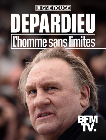 BFMTV - Depardieu : l'homme sans limite
