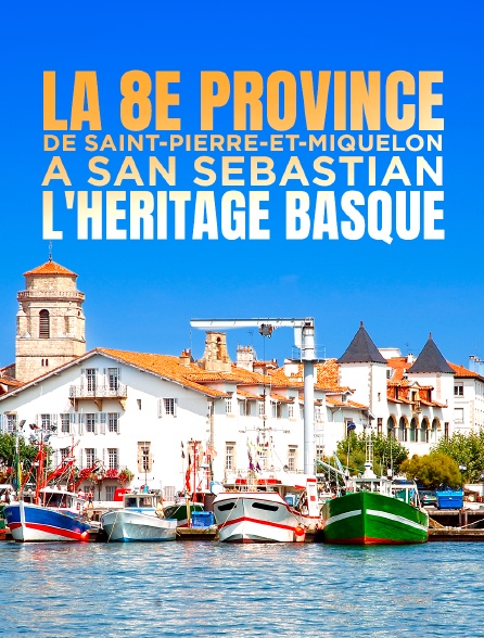 La 8e province : de Saint-Pierre-et-Miquelon à San Sebastian, l'héritage basque