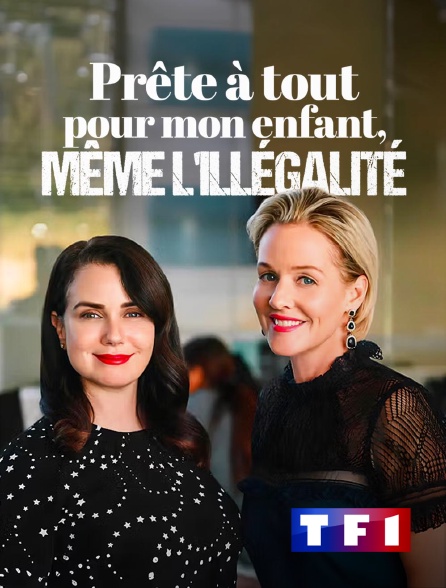 TF1 - Prête à tout pour mon enfant, même l'illégalité !