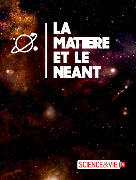Science et Vie TV - La matière et le néant