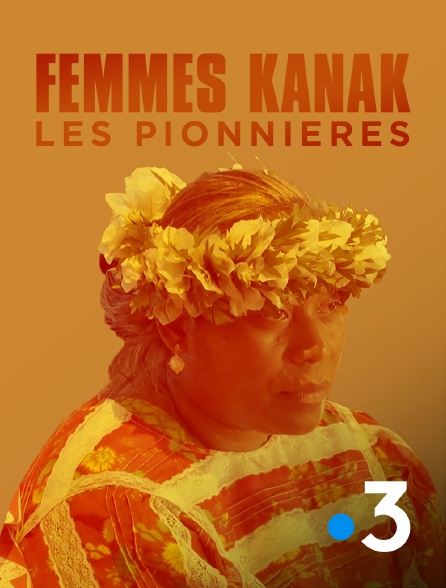 France 3 - Femmes kanak, les pionnières