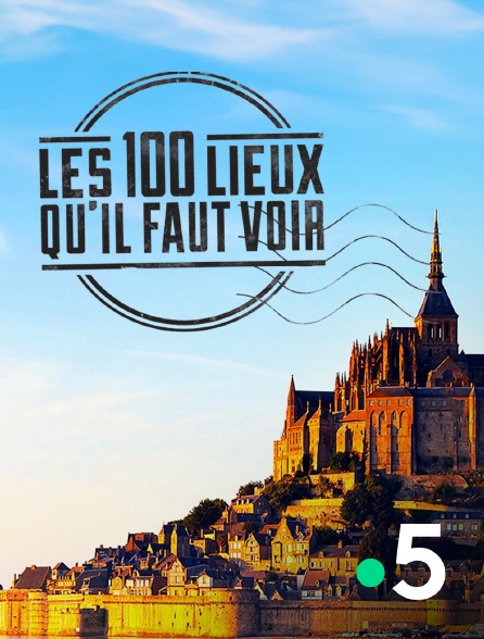 France 5 - Les 100 lieux qu'il faut voir