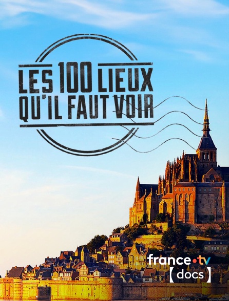 France TV Docs - Les 100 lieux qu'il faut voir