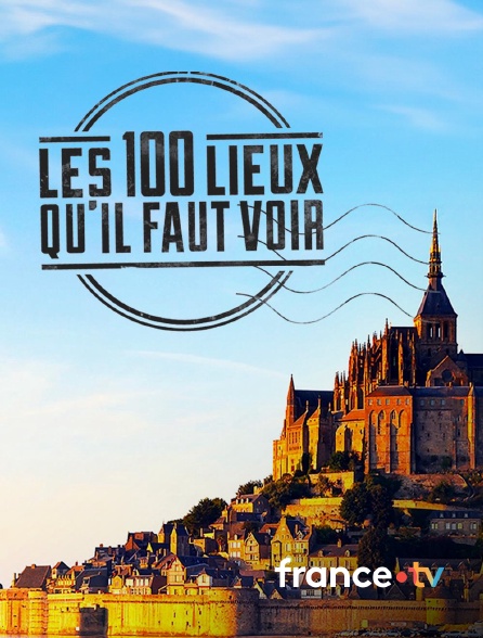 france.tv - Les 100 lieux qu'il faut voir