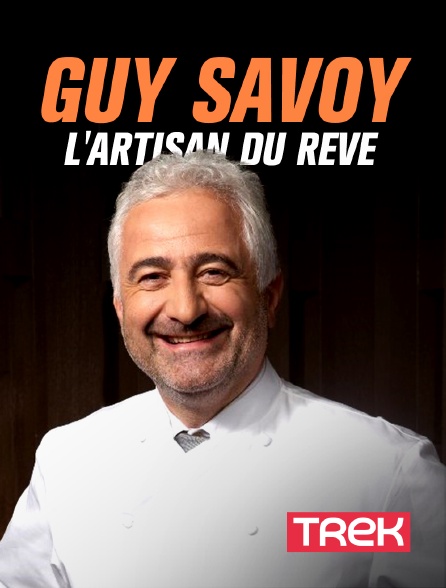 Trek - Guy Savoy, l'artisan du rêve
