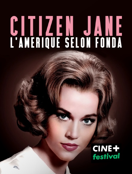 CINE+ Festival - Citizen Jane, l'Amérique selon Fonda - 01/09/2024 à 19h55