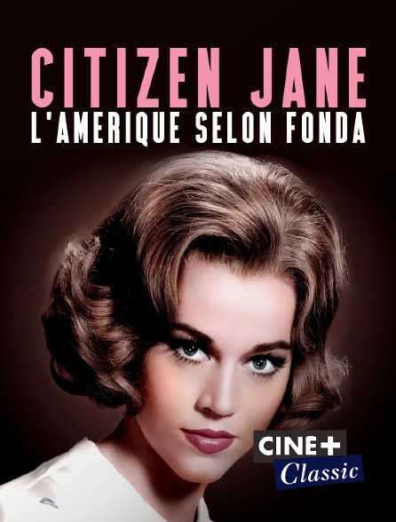 Ciné+ Classic - Citizen Jane, l'Amérique selon Fonda