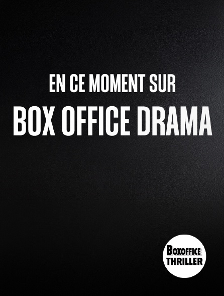 Box Office Thriller - En ce moment sur Box Office Drama