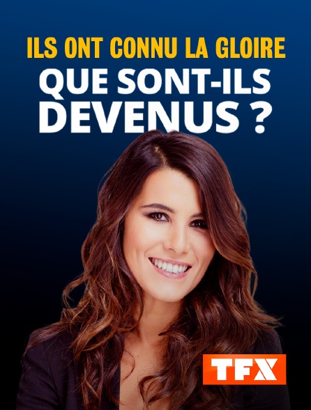 TFX - Ils ont connu la gloire, que sont-ils devenus ?