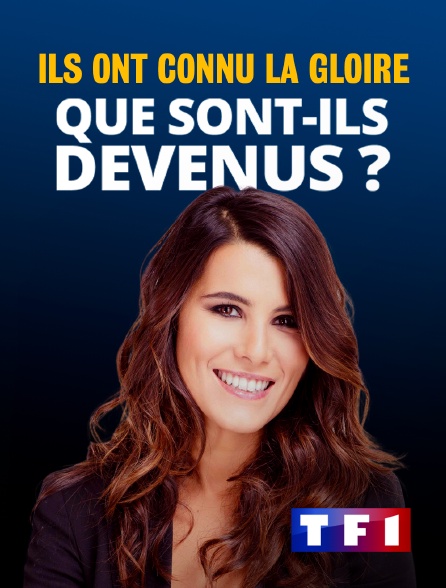 TF1 - Ils ont connu la gloire, que sont-ils devenus ? - 14/09/2024 à 23h36