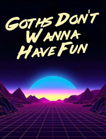 Goths Don't Wanna Have Fun