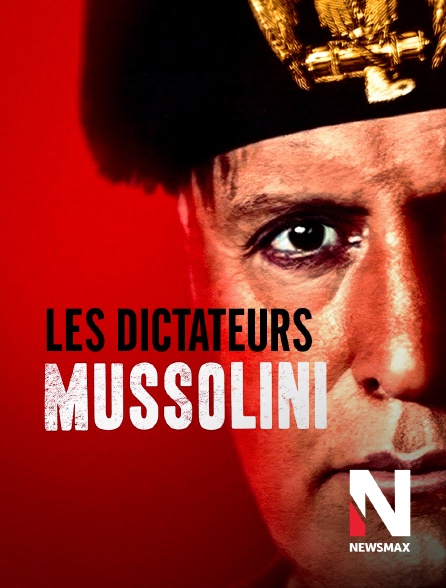 Newsmax - Les dictateurs : Mussolini