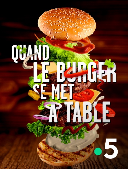 France 5 - Quand le burger se met à table