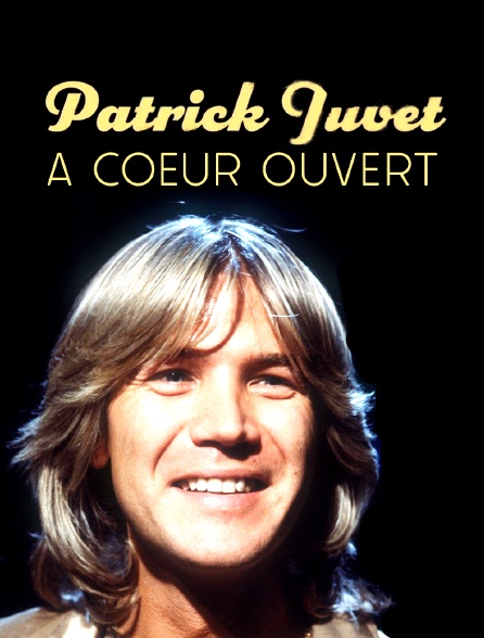 Patrick Juvet : à coeur ouvert !