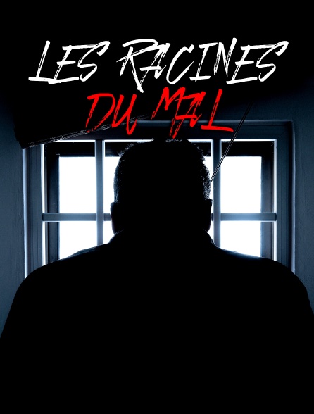 Les racines du mal