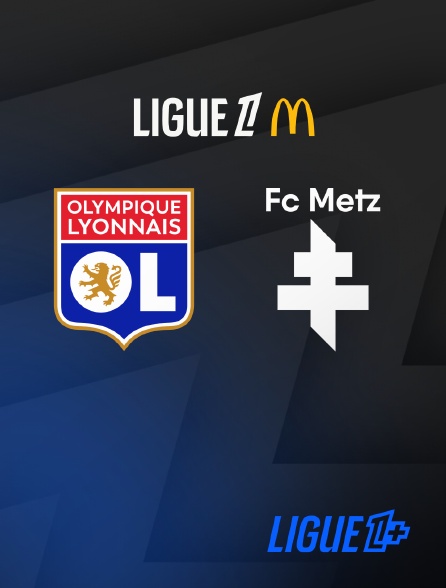 Ligue 1+ - Football - Ligue 1 McDonald's : Lyon / Metz