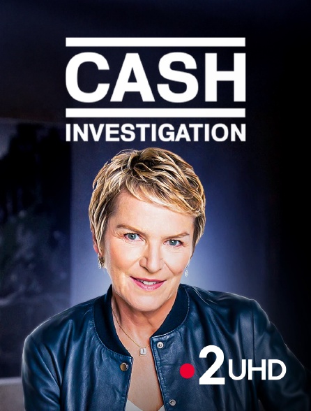 France 2 UHD - Cash investigation