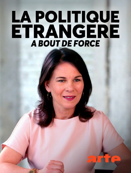 Arte - La politique étrangère à bout de force