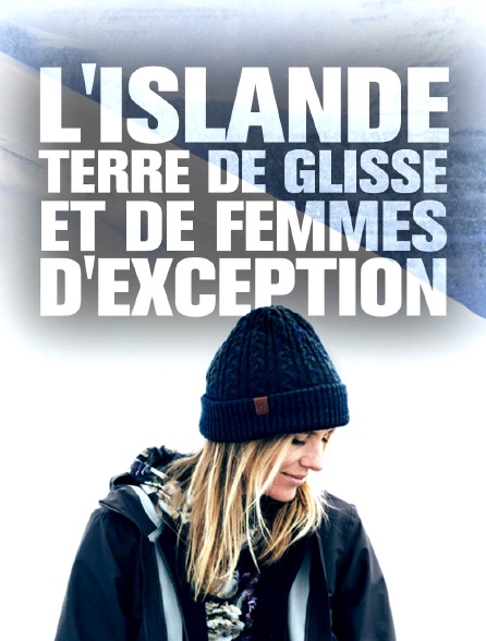 L'Islande, terre de glisse et de femmes d'exception