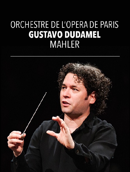 Orchestre de l'Opéra national de Paris, Gustavo Dudamel : Mahler