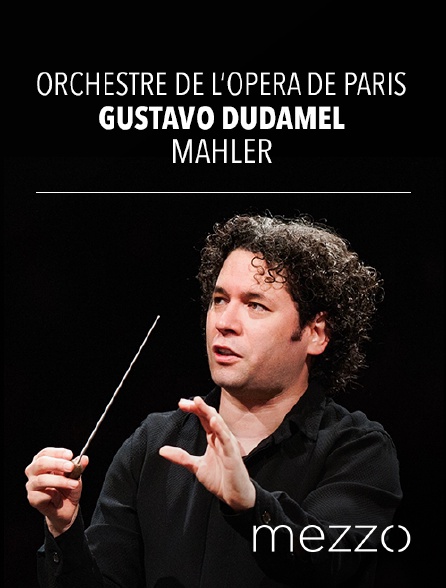 Mezzo - Orchestre de l'Opéra national de Paris, Gustavo Dudamel : Mahler