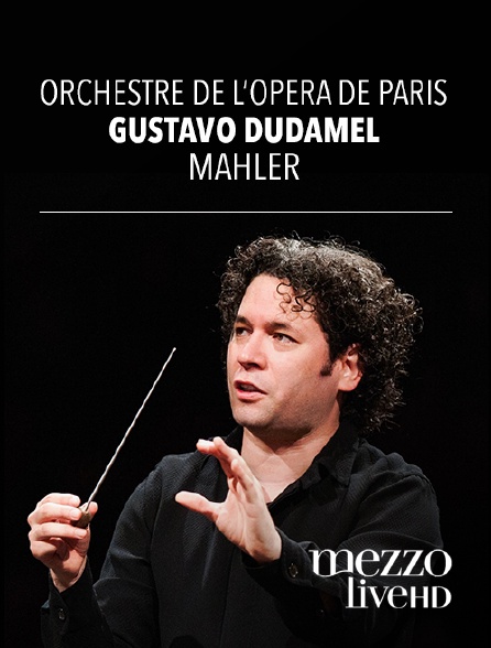 Mezzo Live HD - Orchestre de l'Opéra national de Paris, Gustavo Dudamel : Mahler