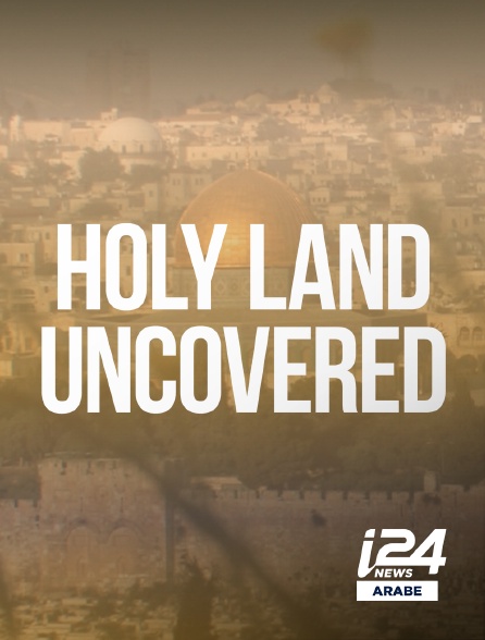 i24 News Arabe - Holyland Uncovered