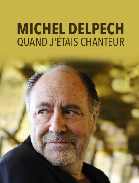 Michel Delpech : quand j'étais chanteur