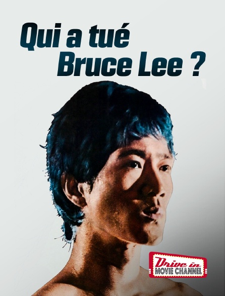 Drive-in Movie Channel - Qui a tué Bruce Lee?