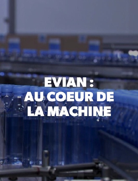 Evian : au coeur de la machine