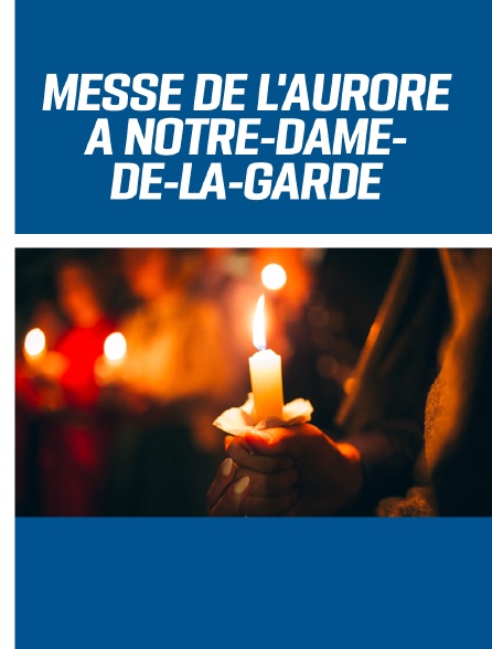 Messe de l'Aurore à Notre-Dame-de-la-Garde