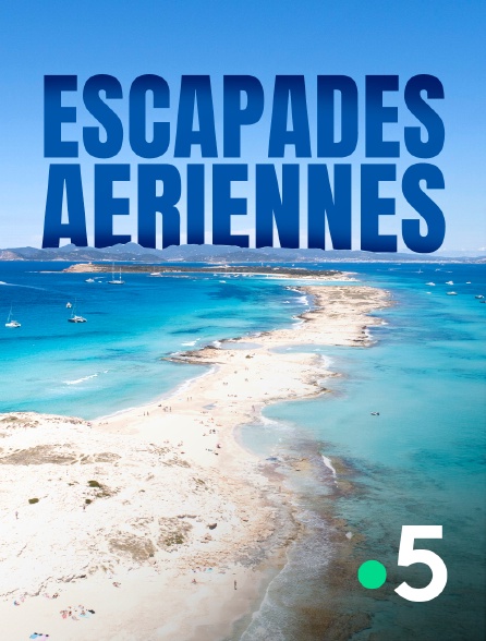 France 5 - Escapades aériennes