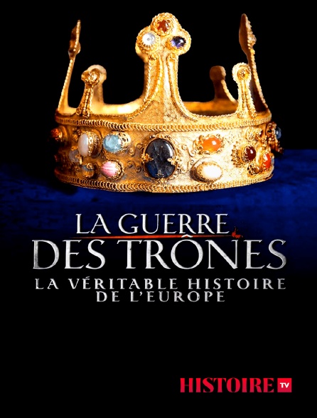 HISTOIRE TV - La guerre des trônes, la véritable histoire de l'Europe