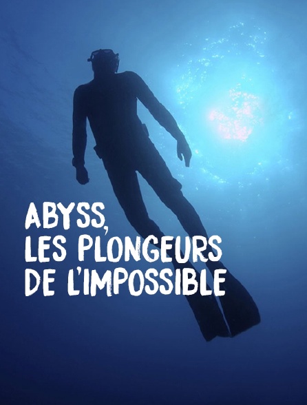 Abyss, les plongeurs de l'impossible