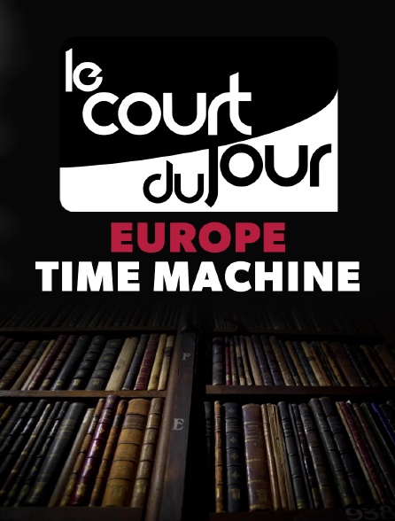 Le court du jour : Europe Time Machine