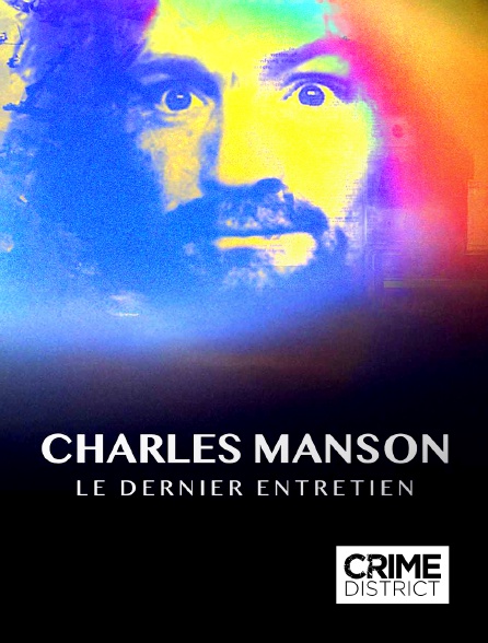 Crime District - Charles Manson : le dernier entretien en replay