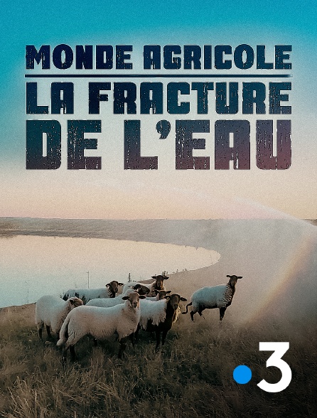 France 3 - Monde agricole : la fracture de l'eau