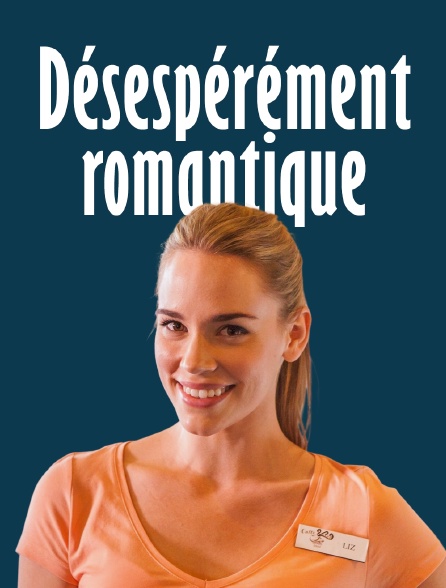 Désespérément romantique