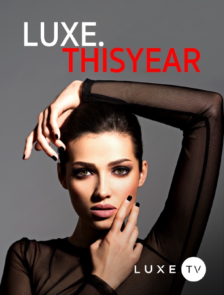 Luxe TV - Luxe.thisyear