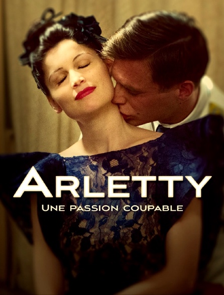 Arletty, une passion coupable