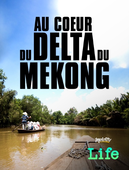 Molotov Channels Life - Au cœur du delta Mékong