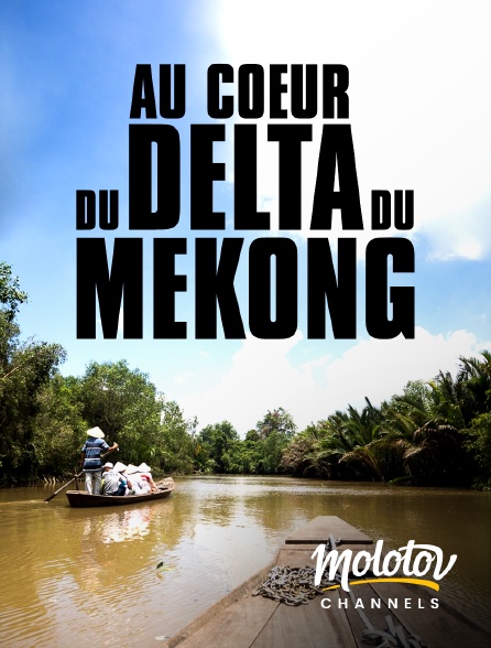 Molotov Channels - Au cœur du delta Mékong