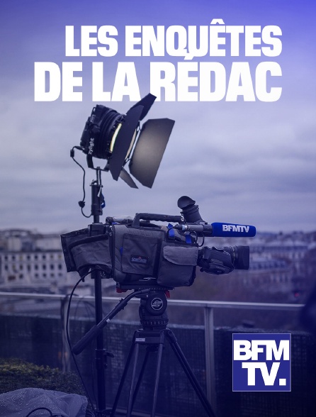 BFMTV - Les enquêtes de la rédac'