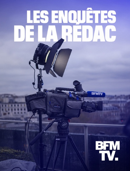 BFMTV - Les enquêtes de la rédac