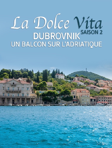 Destination Special : Dolce Vita Saison 2. Dubrovnik, Un Balcon Sur L'Adriatique