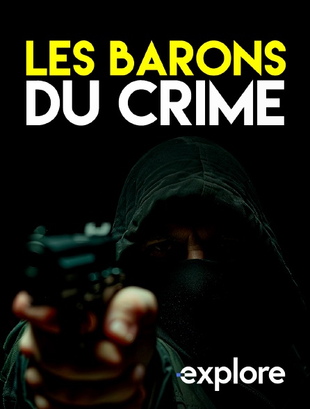 EXPLORE - Les barons du crime