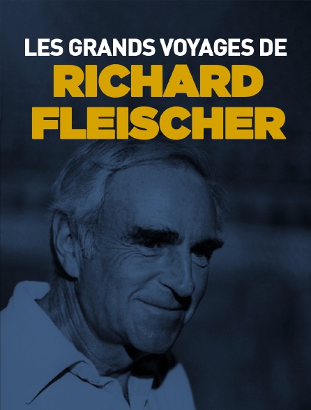 Les grands voyages de Richard Fleischer