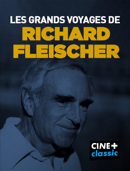 CINE+ Classic - Les grands voyages de Richard Fleischer